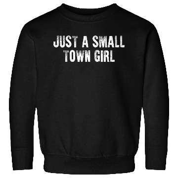 Discover Just A Small Town Girl Sweatshirts