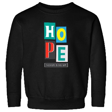 Discover HOPE Never Give Up Sweatshirts | Inspirational