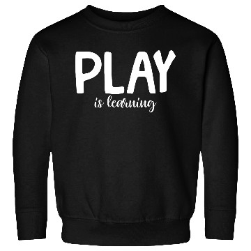 Discover Play Is Learning Preschool Pre-K Kindergarten Sweatshirts