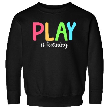 Discover Play Is Learning Preschool Pre-K Kindergarten Sweatshirts