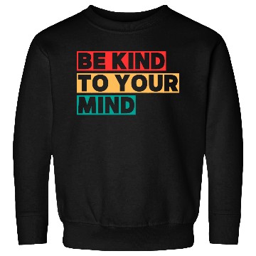 Discover Bold Be Kind to Your Mind Typography Sweatshirts