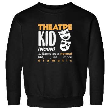 Discover Theatre Kid Dramatic Musical Lover Sweatshirts