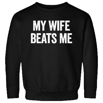 Discover My Wife Beats Me Funny Sarcastic Men's Husband Sweatshirts