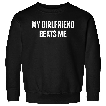 Discover My Girlfriend Beats Me Funny Sarcastic Men's Sweatshirts