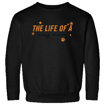 Discover The Life of a Pug Mom Inspirational Design Sweatshirts