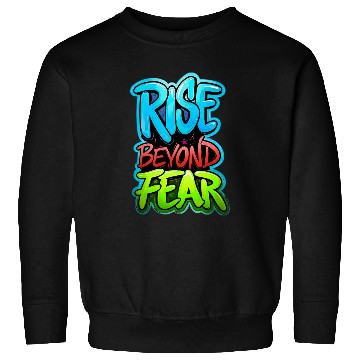 Discover Rise Beyond Fear Graffiti Design Sweatshirts