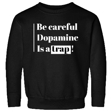 Discover Be Careful Dopamine Is A Trap! Sweatshirts