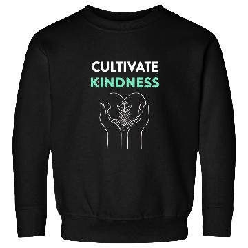 Discover Cultivate Kindness Inspirational Design Sweatshirts