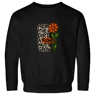 Discover Dirt to Blossom Inspirational Quote Design Sweatshirts