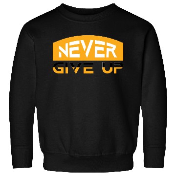 Discover Motivational Never Give Up Typography Sweatshirts