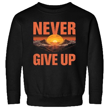 Discover Mountain Sunset Never Give Up Sweatshirts