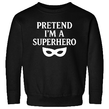 Discover Pretend I'm a Superhero – Fun White Design Sweatshirts