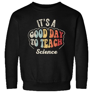 Discover It's A Good Day To Teach Science Teacher  Retro  Sweatshirts