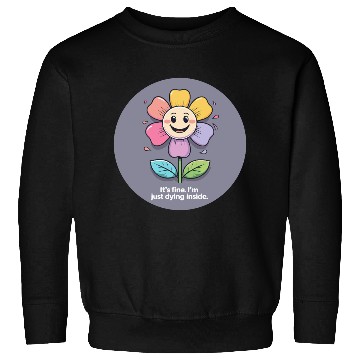 Discover Whimsical Sad Flower with Funny Quote Sweatshirts