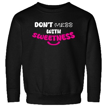 Discover Don’t Mess With Sweetness – Bold Playful Graphic Sweatshirts