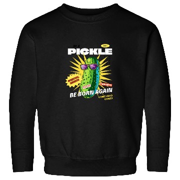 Discover Be a Pickle Sweatshirts