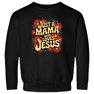 Discover Just a Mama Who Loves Jesus Sweatshirts