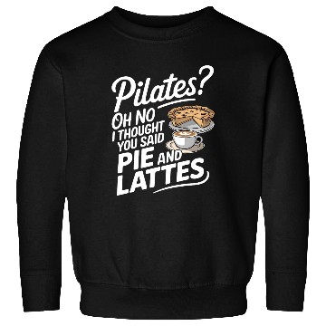 Discover Pie and Latte Humor Design Sweatshirts