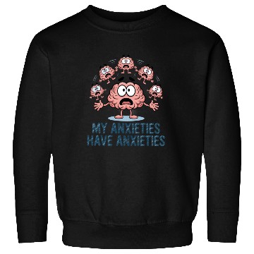 Discover My Anxieties Have Anxieties Funny Mental Health Sweatshirts