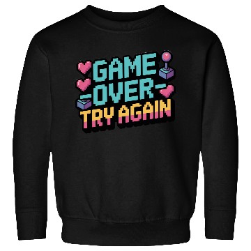 Discover Game Over Try Again Quote Sweatshirts