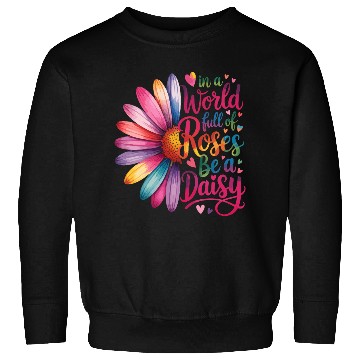 Discover Be a Daisy in a World Full Quote Sweatshirts