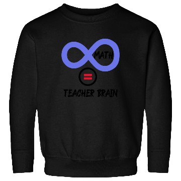 Discover Teacher brain = ∞ math Algebra Teacher Sweatshirts