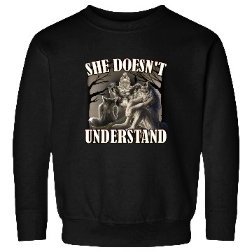 Discover She Don't Understand, werewolf memes, funny cring Sweatshirts