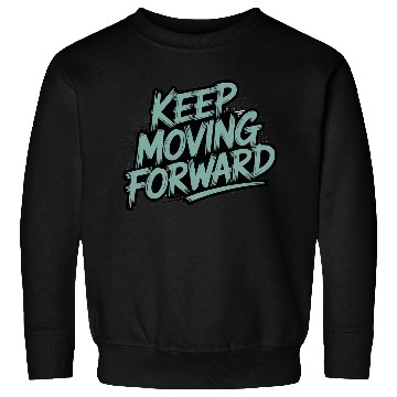 Discover Keep Moving Forward – Inspiring Typography Quote Sweatshirts