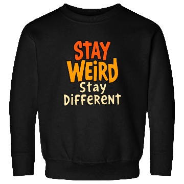 Discover Stay Weird Stay Different Inspirational Quote Sweatshirts