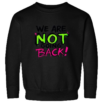Discover We Are NOT Going Back! (Neon Graffiti) Sweatshirts