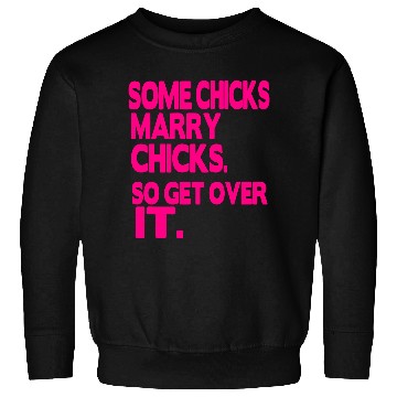 Discover SOME CHICKS MARRY CHICKS SO GET OVER IT Sweatshirts
