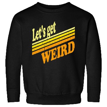 Discover Vintage Let's Get Weird (distressed design) Sweatshirts