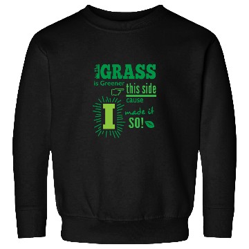 Discover The Grass Is Greener This Side Sweatshirts