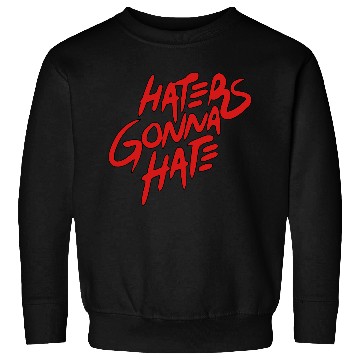 Discover haters gonna hate Sweatshirts