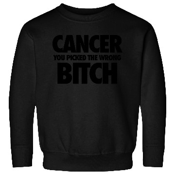 Discover Cancer You Picked The Wrong Bitch Sweatshirts