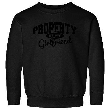Discover PROPERTY OF MY GIRLFRIEND Sweatshirts