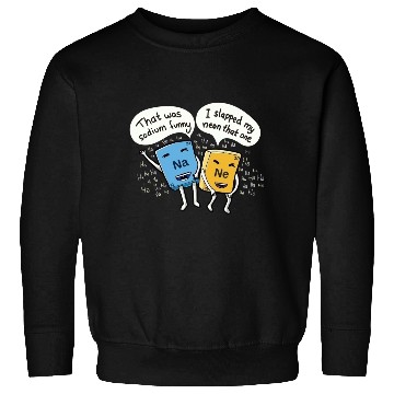 Discover Chemistry joke sodium and neon Sweatshirts