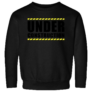 Discover Under construction Sweatshirts