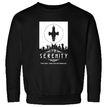Discover Serenity - You can't take the sky from me Firefly Sweatshirts