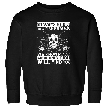 Discover Fisherman - Places where only fish will find you Sweatshirts