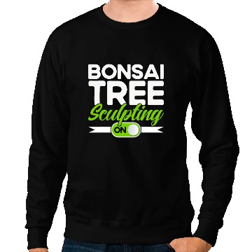 Discover Bonsai Tree Owner Bonsai Tree Sculpting Mode On Sweatshirts