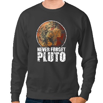Discover Astronomy Lover Never Forget Pluto Planet Space Solar System Astronomy Sweatshirts