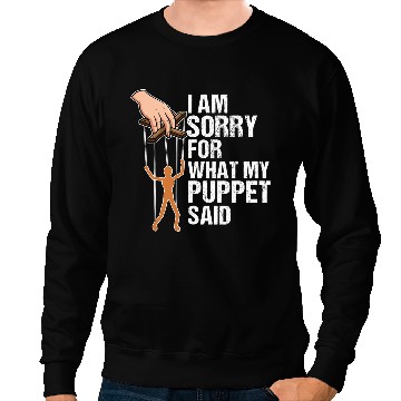 Discover Funny Puppets Comedy Nerd Sorry for what my Puppet said Sweatshirts
