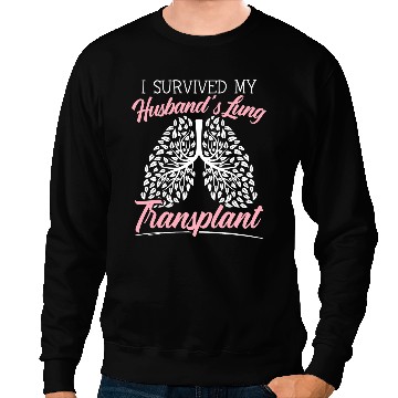 Discover Lung Cancer I Survived My Husbands Lung Transplant Organ Donation 1 Sweatshirts