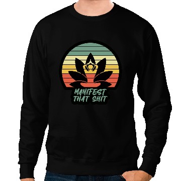 Discover Funny Manifest That Shit vintages Meditation Gift Sweatshirts