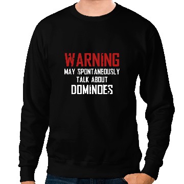 Discover Warning May Spontaneously Talk About Dominoes Sweatshirts
