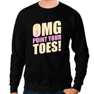 Discover OMG Point Your Toes Pole Dance Practice Dancing Sweatshirts