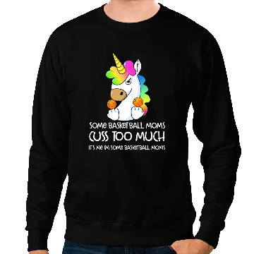 Discover Unicorns Mama Some Basketball Moms Cuss Too Much Sweatshirts