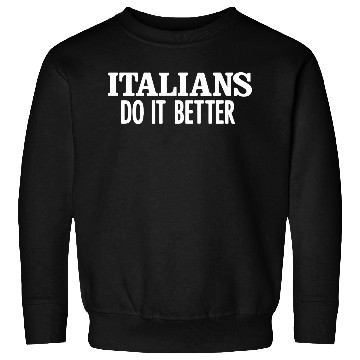 Discover Italians Do It Better Sweatshirts