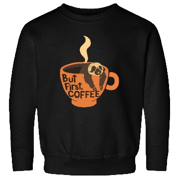 Discover But First, Coffee! Sweatshirts